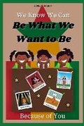 Cover: We Know We Can Be What We Want to Be Because of You - Latosha the Author LLC