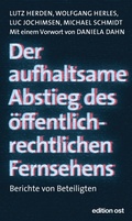 Cover: Der aufhaltsame Abstieg des &ouml;ffentlich-rechtlichen Fernsehens - Das Neue Berlin
