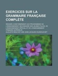 Cover: Exercices Sur La Grammaire Francaise Complete; Redigee Conformement Aux Programmes de L'Enseignement Secondaire Des Jeunes Filles, de L'Enseignement S - Rarebooksclub.com