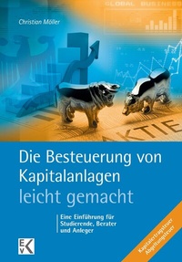 Abbildung von: Die Besteuerung von Kapitalanlagen - leicht gemacht. - Ewald von Kleist Verlag