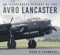 Abbildung von: An Illustrated History of the Avro Lancaster - The History Press Ltd