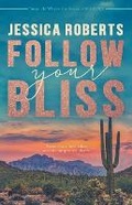 Cover: Follow Your Bliss - Cactus Wren Publishing