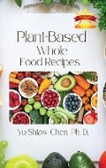 Cover: Plant-Based Whole Food Recipes - Book Savvy International