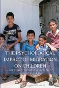 Cover: The Psychological Impact of Migration on Children Addressing the Mental Health of Migrant Children - Sandeep Kumar