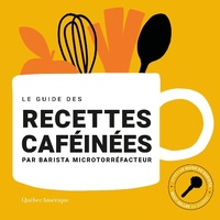 Abbildung von: Le Guide des recettes caféinées - Quebec Amerique