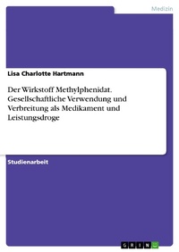 Abbildung von: Der Wirkstoff Methylphenidat. Gesellschaftliche Verwendung und Verbreitung als Medikament und Leistungsdroge - GRIN Verlag