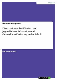 Abbildung von: Dissoziationen bei Kindern und Jugendlichen. Prävention und Gesundheitsförderung in der Schule - GRIN Verlag