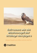 Cover: Entronnen wie ein W&uuml;stenvogel der Schlinge des J&auml;gers - tredition