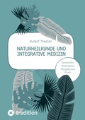 Cover: Naturheilkunde und integrative Medizin - Grundlagen einer ganzheitlichen Heilkunde - tredition