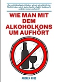 Cover: Wie man mit dem Alkoholkonsum aufh&ouml;rt - tredition