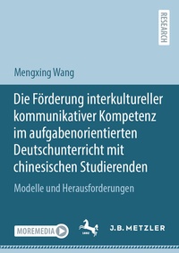 Abbildung von: Die Förderung interkultureller kommunikativer Kompetenz im aufgabenorientierten Deutschunterricht mit chinesischen Studierenden - J.B. Metzler