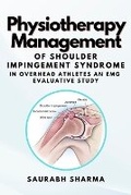 Cover: Physiotherapy Management of Shoulder Impingement Syndrome in Overhead Athletes an Emg Evaluative Study - Independent Author