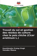 Cover: Travail du sol et gestion des residus de culture chez le pois chiche (Cicer arietinum L.) - Editions Notre Savoir