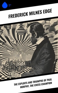 Abbildung von: The Exploits and Triumphs of Paul Morphy, the Chess Champion - Sharp Ink