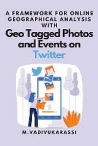 Abbildung von: A Framework for Online Geographical Analysis With Geo Tagged Photos and Events on Twitter - Independent Author