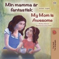 Cover: Min mamma &auml;r fantastisk My Mom is Awesome - KidKiddos Books