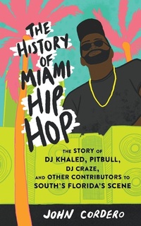 Abbildung von: History of Miami Hip Hop, The - Microcosm Publishing