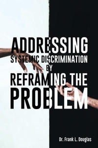 Abbildung von: Addressing Systemic Discrimination by Reframing the Problem - Frank Douglas Books