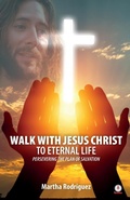 Cover: Walk With Jesus Christ To Eternal Life - Ibukku, LLC