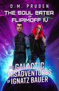 Cover: The Soul Eater of Flipimoff IV (The Galactic Misadventures of Ignatz Bauer, #2) - Fuzzy Slipper Publishing