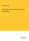 Cover: War Powers Under the Constitution of the United States - Anatiposi Verlag