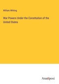Cover: War Powers Under the Constitution of the United States - Anatiposi Verlag