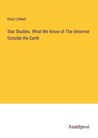 Enlarge image Cover: Star Studies. What We Know of The Universe Outside the Earth - Anatiposi Verlag