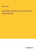 Cover: Star Studies. What We Know of The Universe Outside the Earth - Anatiposi Verlag