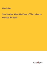 Enlarge image Cover: Star Studies. What We Know of The Universe Outside the Earth - Anatiposi Verlag
