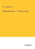 Cover: Memorials of Mrs. J. T. Robson, of Hull - Anatiposi Verlag