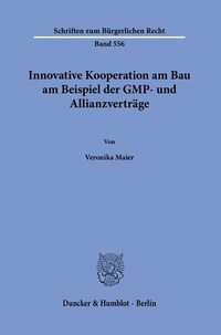 Abbildung von: Innovative Kooperation am Bau am Beispiel der GMP- und Allianzverträge. - Duncker & Humblot