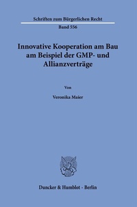 Abbildung von: Innovative Kooperation am Bau am Beispiel der GMP- und Allianzverträge. - Duncker & Humblot