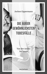 Abbildung von: Die außergewöhnlichsten Todesfälle - marix Verlag ein Imprint von Verlagshaus Römerweg