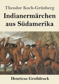 Cover: Indianermaerchen aus Suedamerika (Grossdruck) - Henricus - Edition Deutsche Klassik GmbH, Berlin