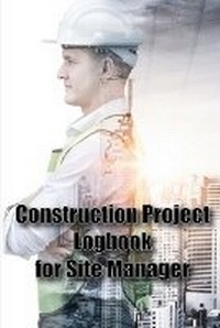 Abbildung von: Construction Project Logbook for Site Manager - Cristian PARASCHIV