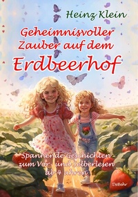 Abbildung von: Geheimnisvoller Zauber auf dem Erdbeerhof - Spannende Geschichten zum Vor- und Selberlesen ab 4 bis 12 Jahren - Verlag DeBehr