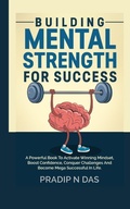 Cover: Building Mental Strength For Success - Pradip N Das