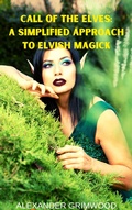 Cover: Call of the Elves: A Simplified Approach to Elvish Magick - Alexander Grimwood