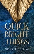 Cover: Quick Bright Things - Michael Golding