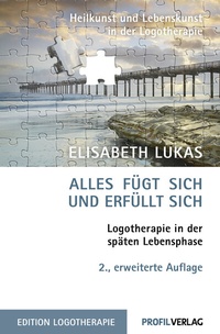 Abbildung von: Alles fügt sich und erfüllt sich. Logotherapie in der späten Lebensphase - Profil Mchn.