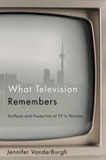 Cover: What Television Remembers - McGill-Queen's University Press
