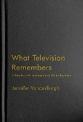Cover: What Television Remembers - McGill-Queen's University Press