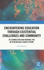 Cover: Encountering Education through Existential Challenges and Community - Routledge