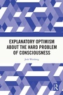 Cover: Explanatory Optimism about the Hard Problem of Consciousness - Routledge