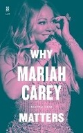 Cover: Why Mariah Carey Matters - University of Texas Press