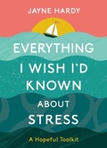 Cover: Everything I Wish I'd Known About Stress - Floe Publishing Ltd