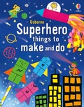 Cover: Superhero things to make and do - Usborne Publishing Ltd