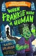 Cover: When Frankie Made a Human (Gruesomely Good and Monstrously Misunderstood) - Sweet Cherry Publishing