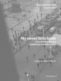 Cover: My Sweet Little Lamb (Everything We See Could Also Be Otherwise) - Sternberg Press