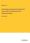 Cover: Vollsta&uml;ndiges geographisch-statistisches Hand-Lexikon der Schweizerischen Eidgenossenschaft - Anatiposi Verlag